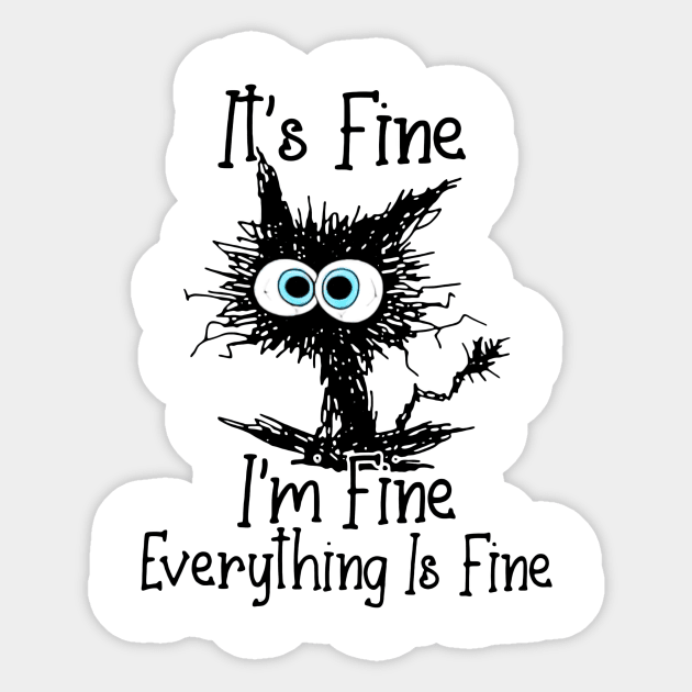 Black Cat It's Fine I'm Fine Everything Is Fine Sticker by trainerunderline